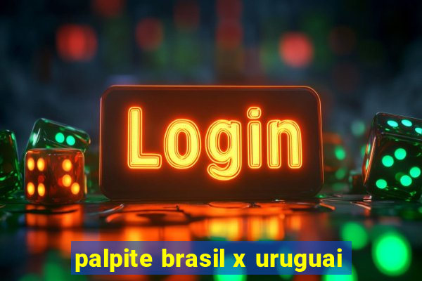 palpite brasil x uruguai